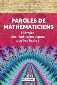 Forum gratuit de téléchargement d'ebook Paroles de mathématiciens  - Histoire des mathématiques par les textes par Michel Fréchet in French 9782749552743