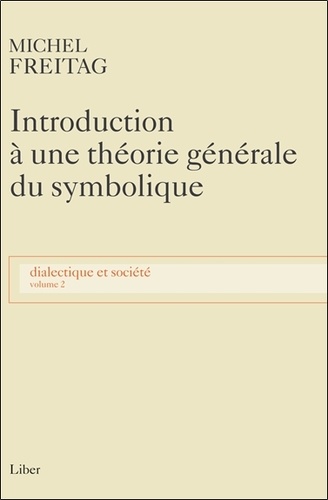 Michel Freitag - Dialectique et société - Volume 2, Introduction à une théorie générale du symbolique.