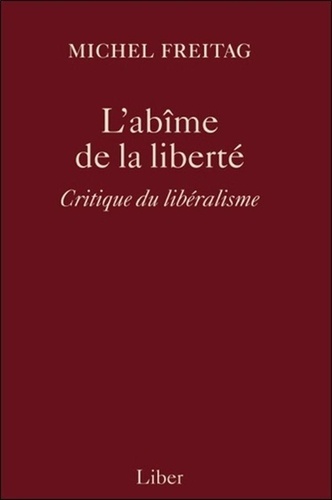 Michel Freitag - L'abîme de la liberté - Critique du libéralisme.