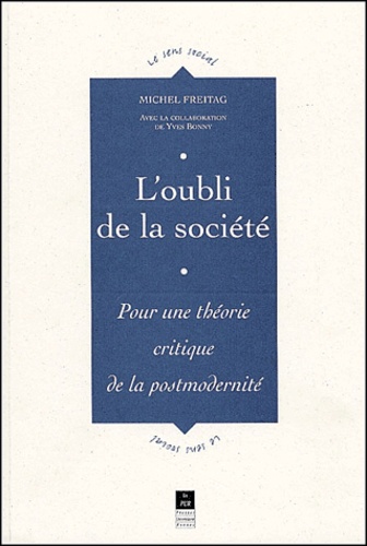 Michel Freitag - L'Oubli De La Societe. Pour Une Theorie Critique De La Postmodernite.