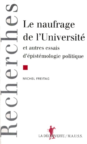 Michel Freitag - Le naufrage de l'université et autres essais d'épistémologie politique.