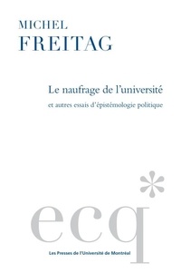 Michel Freitag - Le naufrage de l'université - Et autres essais d'épistémiologie politique.