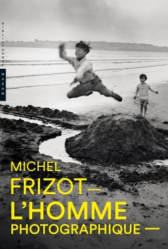 Michel Frizot - L'homme photographique.