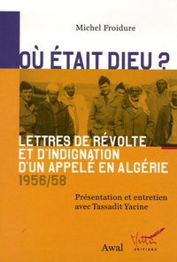 Michel Froidure - Où était Dieu ? - Lettres de révolte et d'indignation d'un appelé en Algérie (1956-1958).