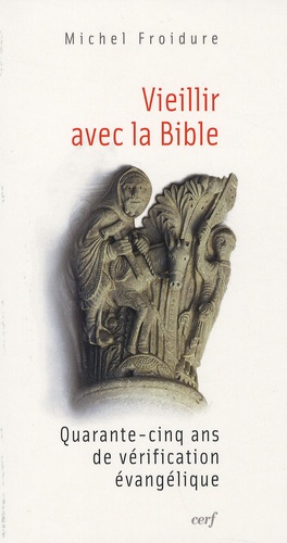 Michel Froidure - Vieillir avec la Bible - Quarante-cinq ans de vérification évangélique.