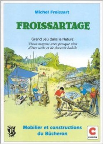 Michel Froissart - Froissartage - Grand jeu dans la nature, vieux moyens avec presque rien d'être utile et de devenir habile....