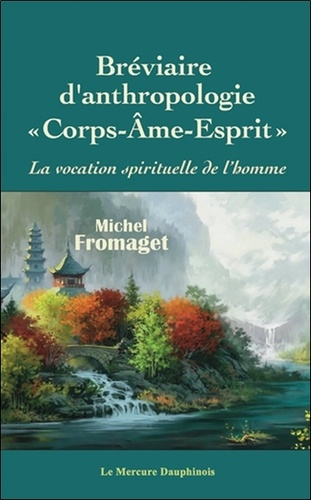 Bréviaire d'anthropologie corps-âme-esprit - La vocation spirituelle de l'homme