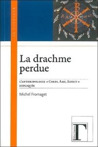 Michel Fromaget - La drachme perdue - L'anthropologie "corps, âme, esprit" expliquée.