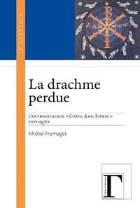 Michel Fromaget - La drachme perdue - L'anthropologie "corps, âme, esprit" expliquée.