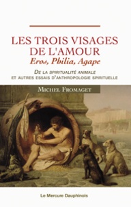 Michel Fromaget - Les trois visages de l'amour - Eros, Philia, Agape.