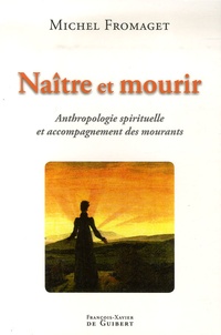 Michel Fromaget - Naître et mourir - Anthropologie spirituelle et accompagnement des mourants.