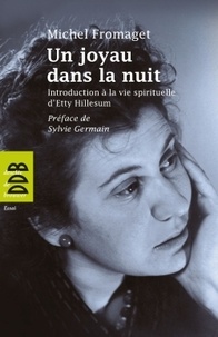 Michel Fromaget - Un joyau dans la nuit - Introduction à la vie spirituelle d'Etty Hillesum.