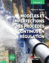 Michel G. Bérard - Modèles et imperfections des procédés continus en régulation - Volume 2.