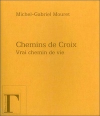 Michel-Gabriel Mouret - Chemins de croix : vrai chemin de vie.