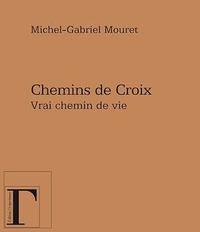 Michel-Gabriel Mouret - Chemins de croix : vrai chemin de vie.