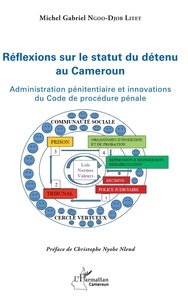 Téléchargements livres gratuits pdf Réflexions sur le statut du détenu au Cameroun  - Administration pénitentiaire et innovations du Code de procédure pénale in French
