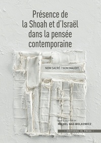 Michel Gad Wolkowicz - Présence de la Shoah et d'Israël dans la pensée contemporaine - Nom sacré/Nom maudit.