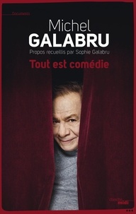 Michel Galabru - Tout est comédie.