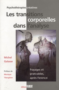 Michel Galasse - Les transitions corporelles dans l'analyse - Frayages et praticables après Ferenczi.