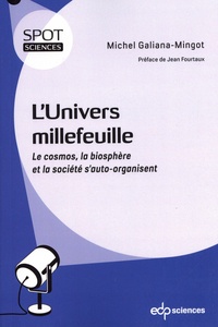 Michel Galiana-Mingot - L'Univers millefeuille - Le cosmos, la biosphère et la société s'auto-organisent.