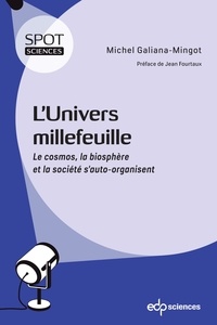 Michel Galiana-Mingot - L'univers millefeuille - Le cosmos, la biosphère et la société s'auto-organisent.