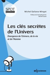 Michel Galiana-Mingot et Michel Cassé - Les clés secrètes de l’Univers - Émergence de l’Univers, de la vie et de l’Homme.