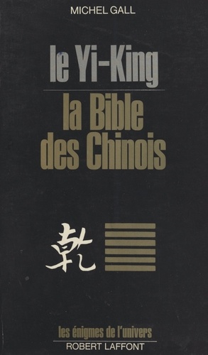 Le Yi-King. La Bible des chinois