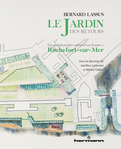 Michel Gallice et Aurélien Lemonier - Bernard Lassus : le Jardin des Retours - Un grand projet culturel en France : Rochefort-sur-Mer.