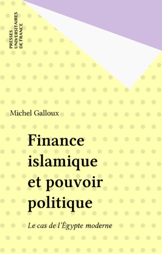 FINANCE ISLAMIQUE ET POUVOIR POLITIQUE . LE CAS DE L'EGYPTE MODERNE