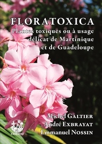 Michel Galtier et André Exbrayat - Floratoxica - Plantes toxiques ou à usage délicat de Martinique et de Guadeloupe.