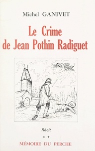 Michel Ganivet - Le crime de Jean Pothin Radiguet.