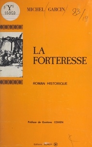 Michel Garcin et Gustave Cohen - La forteresse - Roman historique.