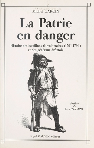 La Patrie en danger : histoire des bataillons de volontaires de 1791 à 1794 et des généraux drômois