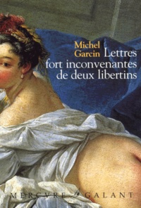 Michel Garcin - Lettres fort inconvenantes de deux libertins ou les Infortunes de la débauche.