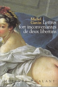 Michel Garcin - Lettres fort inconvenantes de deux libertins ou les Infortunes de la débauche.