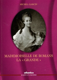 Michel Garcin - Mademoiselle de Romans, la "Grande".