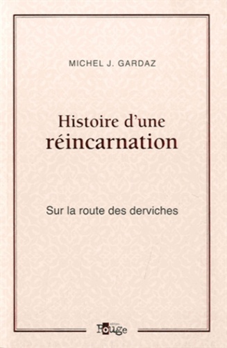 Michel Gardaz - Histoire d'une réincarnation - Sur la route des derviches.