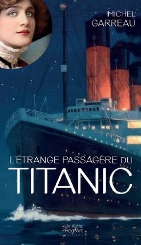 Michel Garreau - L'étrange passagère du Titanic.