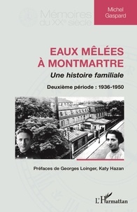 Michel Gaspard - Eaux mêlées à Montmartre, une histoire familiale - Deuxième période : 1936-1950.