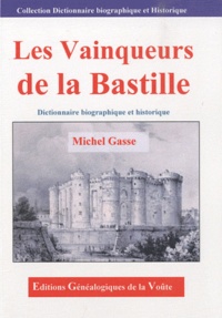 Michel Gasse - Les vainqueurs de la Bastille - Dictionnaire biographique et historique.