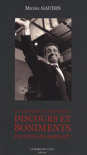 Du candidat au Président : Discours et boniments de Nicolas Sarkozy