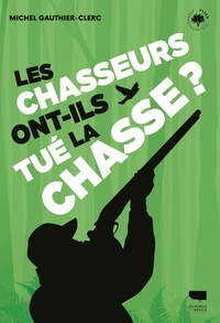 Livres français gratuits télécharger pdf Les chasseurs ont-ils tué la chasse ? in French par Michel Gauthier-Clerc