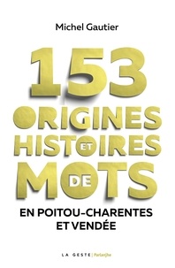 Michel Gautier - 153 origines et histoires de mots en poitou charentes vendee.