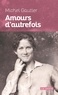 Michel Gautier - Amours d'autrefois - Rites des fréquentations amoureuses en Vendée, avant le mariage.