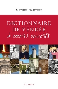 Michel Gautier - Dictionnaire de Vendée à coeurs ouverts.