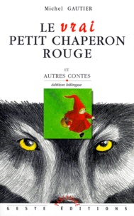 Michel Gautier - Le vrai petit chaperon rouge et autres contes - Edition bilingue français-poitevin-saintongeais.