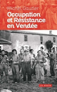 Michel Gautier - Occupation et Résistance en Vendée.
