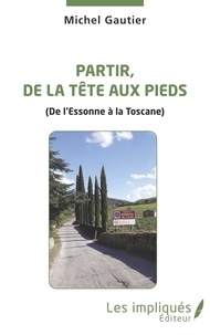 Michel Gautier - Partir, de le tête aux pieds - (De l'Essonne à la Toscane).