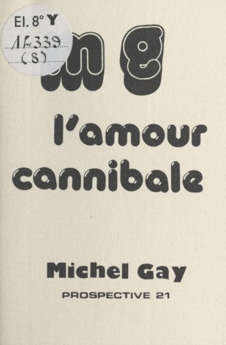 Michel Gay - L'Amour cannibale.