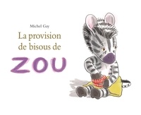 Michel Gay - Zou  : La provision de bisous de Zou.